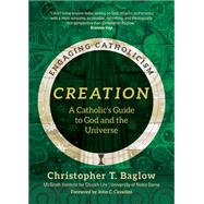 Creation: A Catholic's Guide to God and the Universe (Engaging Catholicism) by McGrath Institute for Church Life; Baglow, Christopher T.; Cavadini, John C., 9781646801077