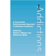 A Community Reinforcement Approach to Addiction Treatment by Edited by Robert J. Meyers , William R. Miller, 9780521771078