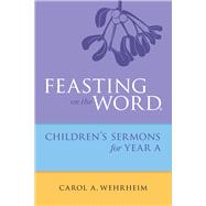 Feasting on the Word Childrens's Sermons for Year a by Wehrheim, Carol A., 9780664261078