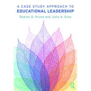 A Case Study Approach to Educational Leadership by Kruse; Sharon D., 9781138091078