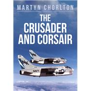 The Crusader and Corsair by Chorlton, Martyn, 9781445681078