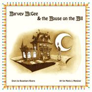 Harvey Mcgee and the House on the Hill by Rivera, Rosemary; Menjivar, Mario J., 9781497471078