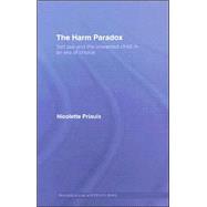The Harm Paradox: Tort Law and the Unwanted Child in an Era of Choice by Priaulx; Nicolette, 9781844721078