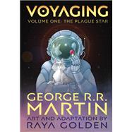 Voyaging, Volume One The Plague Star by Martin, George R. R.; Golden, Raya; Golden, Raya, 9781984861078