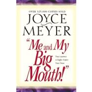 Me and My Big Mouth! Your Answer Is Right Under Your Nose by Meyer, Joyce, 9780446691079