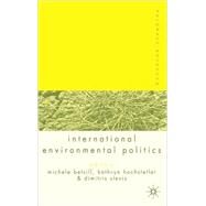 Palgrave Advances In International Environmental Politics by Betsill, Michele; Hochstetler, Kathryn; Stevis, Dimitris, 9781403921079