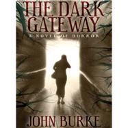 The Dark Gateway: A Novel of Horror by John Burke, 9781479401079