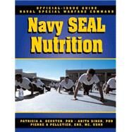 The Navy Seal Nutrition Guide by Deuster, Patricia A; Singh, Anita; Pelletier, Pierre A.; Smith, Stewart, 9781578261079
