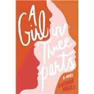 A Girl in Three Parts by Daniel, Suzanne, 9781984851079