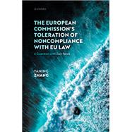 The European Commission's Toleration of Noncompliance with EU Law A Guardian with Two Faces by Zhang, Yaning, 9780198921080