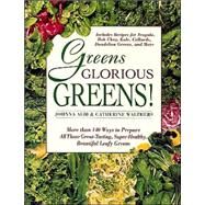 Greens Glorious Greens! More than 140 Ways to Prepare All Those Great-Tasting, Super-Healthy, Beautiful Leafy Greens by Albi, Johnna; Walthers, Catherine, 9780312141080