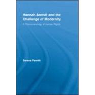 Hannah Arendt and the Challenge of Modernity: A Phenomenology of Human Rights by Parekh; Serena, 9780415961080