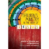Children's Ministry in the Way of Jesus by Csinos, David M.; Beckwith, Ivy; Westerhoff, John H., III, 9780830841080