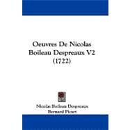 Oeuvres de Nicolas Boileau Despreaux V2 by Despreaux, Nicolas Boileau; Picart, Bernard, 9781104451080
