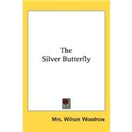 The Silver Butterfly by Woodrow, Mrs Wilson, 9781432691080