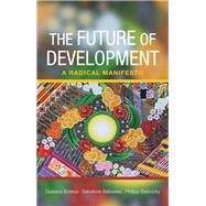 The Future of Development by Esteva, Gustavo; Babones, Salvatore; Babcicky, Philipp, 9781447301080