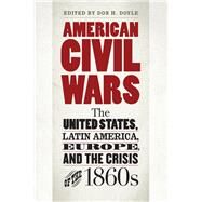 American Civil Wars by Doyle, Don H., 9781469631080