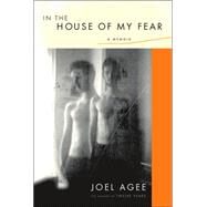 In the House of My Fear A Memoir by Agee, Joel, 9781593761080