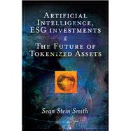 Artificial Intelligence, ESG investments and The Future of Tokenized Assets by Sean Stein Smith, 9781837081080