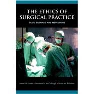 The Ethics of Surgical Practice Cases, Dilemmas, and Resolutions by Jones, James W.; McCullough, Laurence B.; Richman, Bruce W., 9780195321081