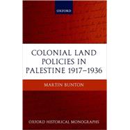 Colonial Land Policies in Palestine 1917-1936 by Bunton, Martin, 9780199211081