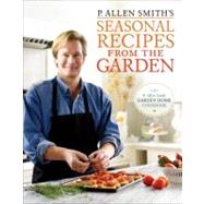 P. Allen Smith's Seasonal Recipes from the Garden by Smith, P. Allen, 9780307351081
