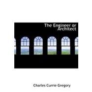 The Engineer or Architect by Gregory, Charles Currie, 9780559051081