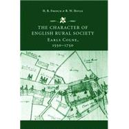 The Character of English Rural Society Earls Colne, 1550-1750 by French, Henry; Hoyle, Richard, 9780719051081