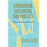 Nationalism, Liberalism and Progress by Haas, Ernst B., 9780801431081