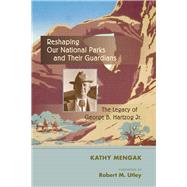 Reshaping Our National Parks and Their Guardians by Mengak, Kathy; Utley, Robert M., 9780826351081