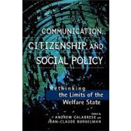 Communication, Citizenship, and Social Policy Rethinking the Limits of the Welfare State by Calabrese, Andrew; Burgelman, Jean-Claude; Aufderheide, Patricia; Calabrese, Andrew; Garnham, Nicholas; Graham, Andrew; Hawkins, Gay; Henten, Anders; Hope, Wayne; Horwitz, Robert B.; Kellner, Douglas; McNair, Brian; Miller, Toby; Mosco, Vincent; Pauwels,, 9780847691081