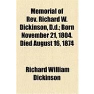 Memorial of Rev. Richard W. Dickinson, D.d.: Born November 21, 1804. Died August 16, 1874 by Dickinson, Richard William, 9781154491081