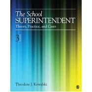 The School Superintendent; Theory, Practice, and Cases by Theodore J. Kowalski, 9781452241081