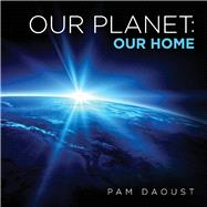 Our Planet: Our Home by Daoust, Pam, 9781543941081