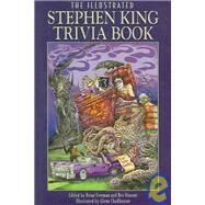 The Illustrated Stephen King Trivia Book by Freeman, Brian; Vincent, Bev; Chadbourne, Glenn, 9781587671081