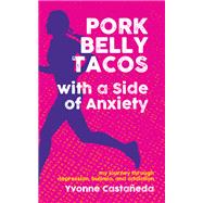 Pork Belly Tacos with a Side of Anxiety by Yvonne Castaeda, 9781595801081
