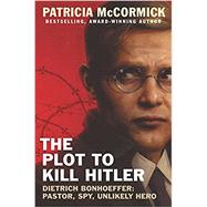 The Plot to Kill Hitler by McCormick, Patricia, 9780062411082