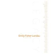 Legacy : The Emily Fisher Landau Collection by Edited by Dana Miller; Foreword by Adam D. Weinberg; With Essays by Donna De Salvo and Joseph Giovannini, 9780300171082