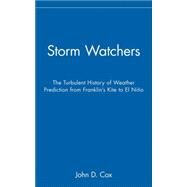 Storm Watchers The Turbulent History of Weather Prediction from Franklin's Kite to El Niño by Cox, John D., 9780471381082