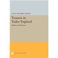 Treason in Tudor England by Smith, Lacey Baldwin, 9780691611082