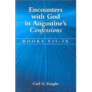 Encounters With God in Augustine's Confessions: Books VII - IX by Vaught, Carl G., 9780791461082
