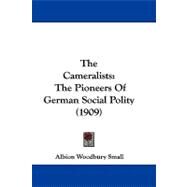 Cameralists : The Pioneers of German Social Polity (1909) by Small, Albion Woodbury, 9781104291082