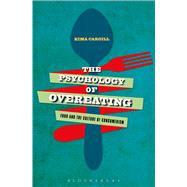 The Psychology of Overeating Food and the Culture of Consumerism by Cargill, Kima, 9781472581082