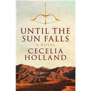 Until the Sun Falls A Novel by Holland, Cecelia, 9781504011082