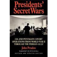 Presidents' Secret Wars: CIA and Pentagon Covert Operations from World War II Through the Persian Gulf by Prados, John, 9781566631082