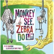 Monkey See, Zebra Do by Shankman, Ed; O'neill, Dave, 9781641941082