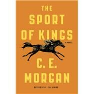 The Sport of Kings A Novel by Morgan, C. E., 9780374281083
