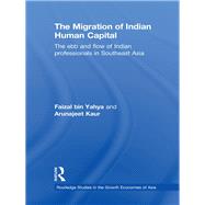 The Migration of Indian Human Capital: The Ebb and Flow of Indian Professionals in Southeast Asia by Bin Yahya; Faizal, 9780415481083