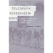 Telegraph Messenger Boys: Labor, Communication and Technology, 1850-1950 by Downey,Gregory J., 9780415931083