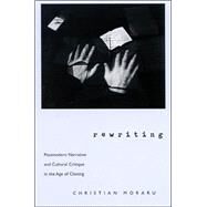 Rewriting: Postmodern Narrative and Cultural Critique in the Age of Cloning by Moraru, Christian, 9780791451083